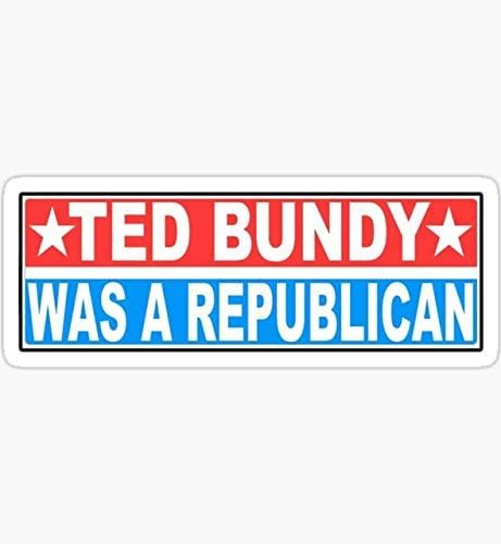 Ted Bundy Cumhuriyetçiydi Çıkartma-Çıkartma Grafiği-Su Geçirmez-Solmaya Karşı Dayanıklı Kalıp Kesim